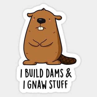 I Build Dams And I Gnaw Stuff Cute Beaver Pun Sticker